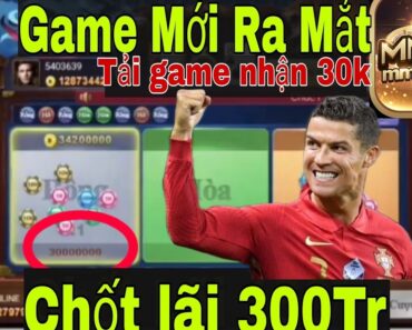 Tải mmwin: Kiếm Lãi 300Tr Qúa Dễ Tải Game Nhận Free 30K