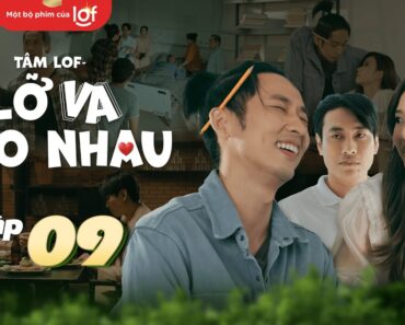 Tâm Lof – Lỡ Va Vào Nhau – Tập 9 | Xém bị Tuấn Trần làm lộ bí mật, Kiều Minh Tuấn tìm cách trả đũa