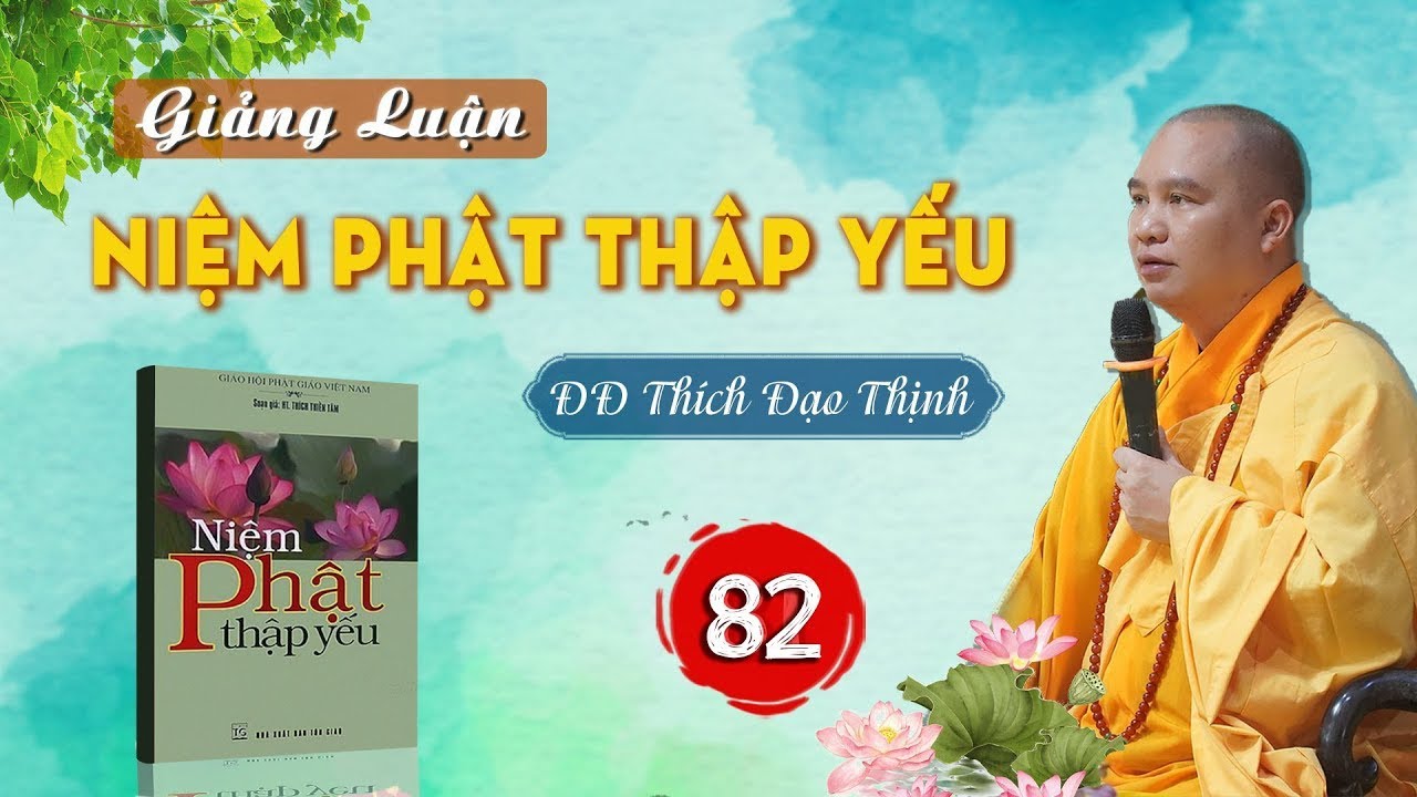 Tập 82 Giảng Luận Niệm Phật Thập Yếu Đ Đ Thích Đạo Thịnh ngày 23 tháng 05 năm 2022