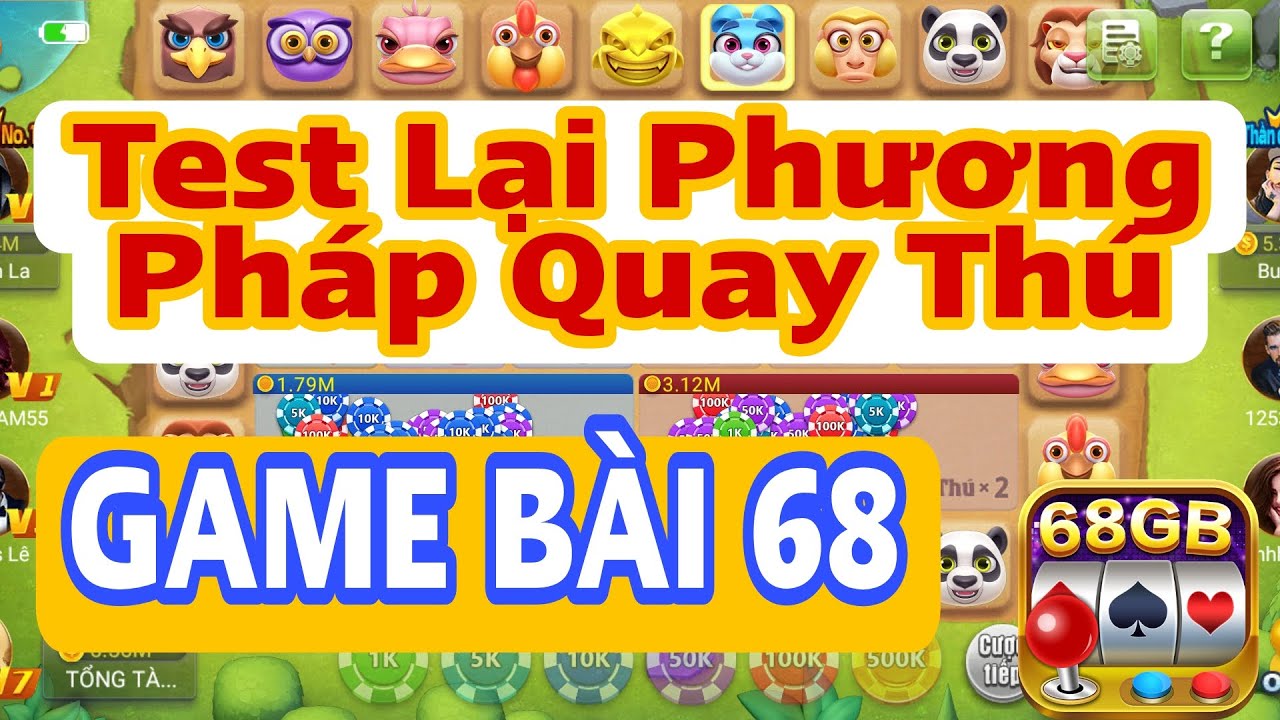 Test lại Quay Thú game bài 68 xem còn hiệu quả không | Tổng Tài 2022