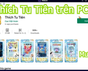 Thích Tu Tiên PC – Cách tải & sử dụng mượt trên Máy tính, Laptop yếu