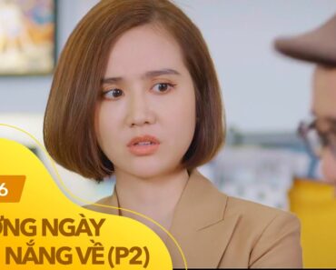 Thương ngày nắng về phần 2 tập 26 | Duy lỡ tay làm lộ chuyện tình cảm với Trang ở công ty?