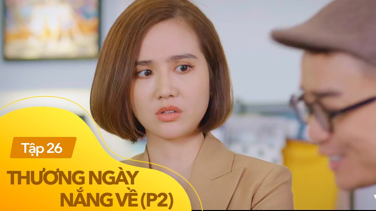 Thương ngày nắng về phần 2 tập 26 | Duy lỡ tay làm lộ chuyện tình cảm với Trang ở công ty?