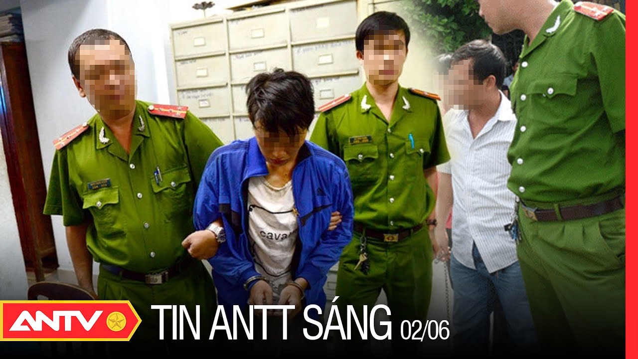 Tin An Ninh Trật tự Nóng Nhất 24h Sáng 02/06/2022 | Tin Tức Thời Sự Việt Nam Mới Nhất | ANTV