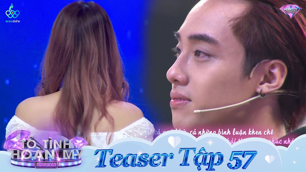 Tỏ Tình Hoàn Mỹ Teaser Tập 57: Quá nhiều nước mắt rơi vì cô gái bí ẩn từng đứng trên sân khấu này