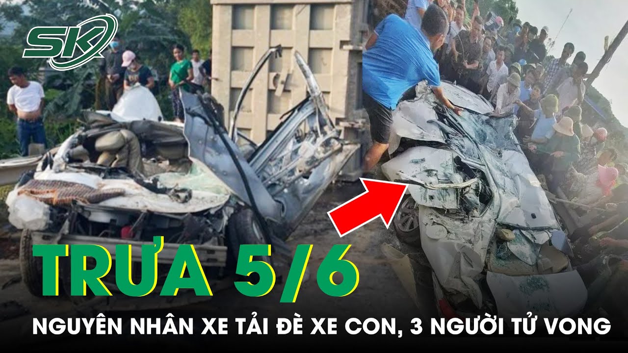 Trưa 5/6: Nguyên Nhân Xe Tải Đè Xe Con Làm 3 Người Tử Vong; Tài Xế Audi Có Khả Năng Thêm Tội | SKĐS