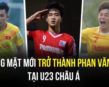 U23 VIỆT NAM VÀ NHỮNG GƯƠNG MẶT MỚI CÓ THỂ TRỞ THÀNH PHAN VĂN ĐỨC TẠI U23 CHÂU Á