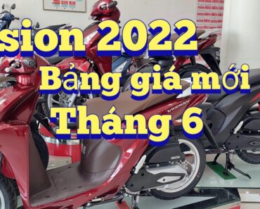 Vision 2022 . bảng giá mới đầu tháng 6/2022. (xem nhanh trước khi mua)