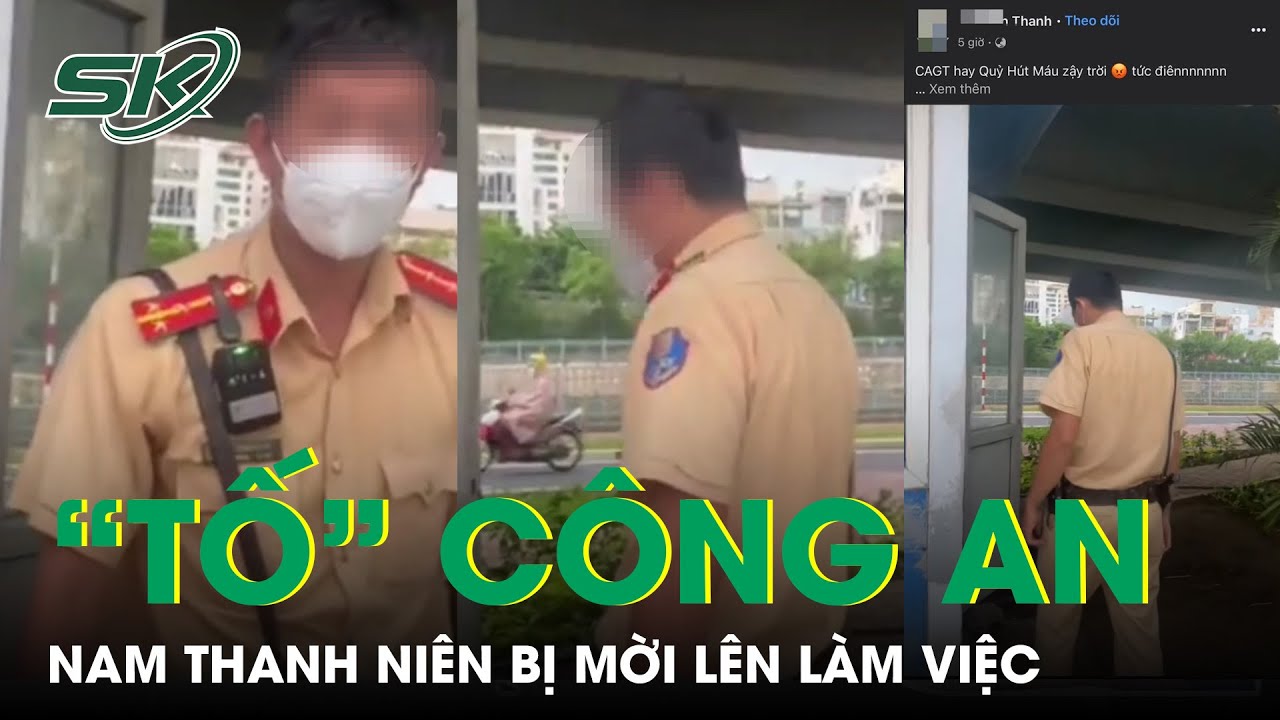 Vụ “Tố” CSGT Lấy 1 Triệu Đồng: Bất Ngờ Nam Thanh Niên Đăng Tải Clip Bị Mời Lên Làm Việc | SKĐS