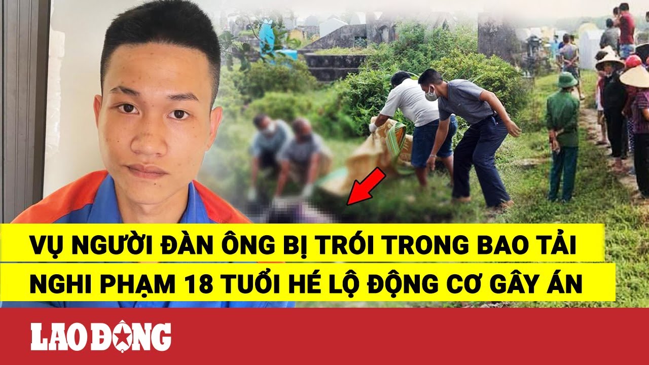 Vụ người đàn ông bị trói trong bao tải thả trên sông Mã: Nghi phạm 10x tiết lộ động cơ gây án | BLĐ