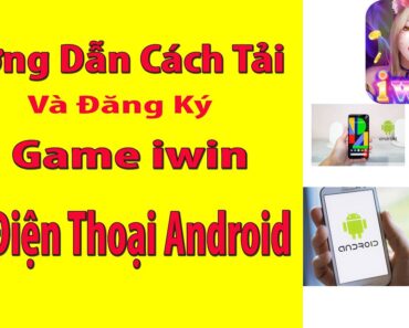 iwin Hướng dẫn cách tải game cho điện thoại android